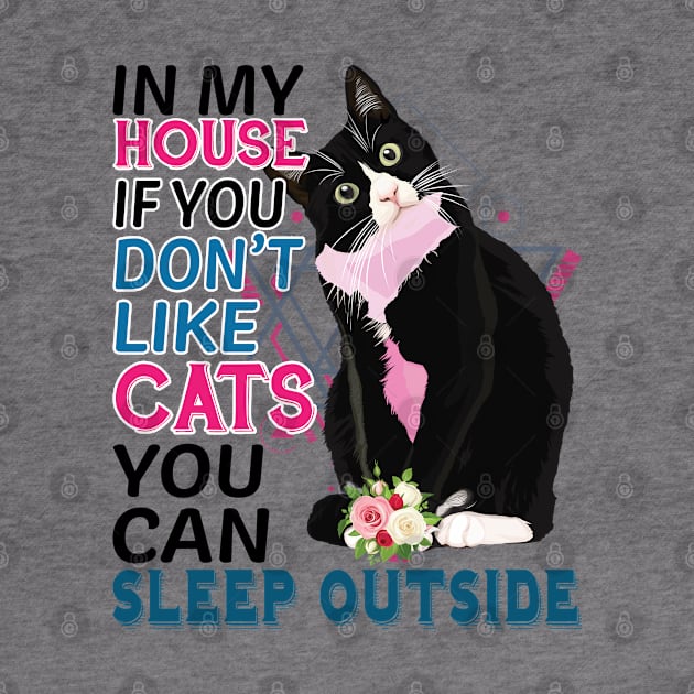 In My House If You Don't Like Cats You Can Sleep Outside by unique_design76